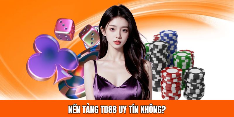 Trả lời cho câu hỏi “TD88 uy tín không”?