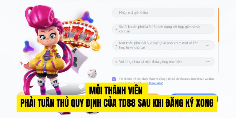 Mỗi thành viên phải tuân thủ quy định của TD88 sau khi đăng ký xong