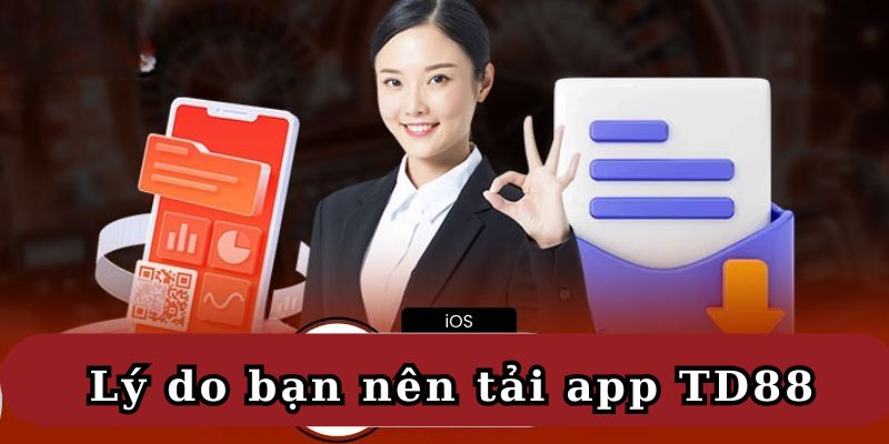 Lý do thành viên nên tải app TD88?