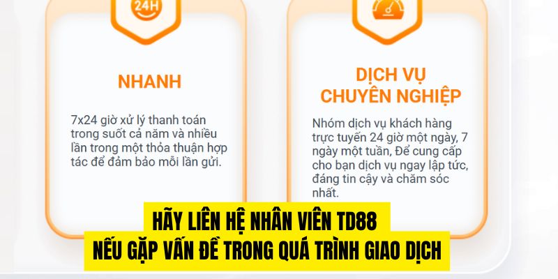 Hãy liên hệ nhân viên TD88 nếu gặp vấn đề trong quá trình giao dịch