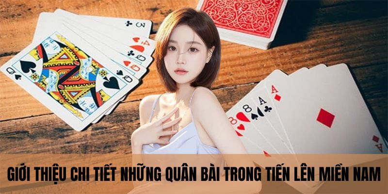 Giới thiệu chi tiết những quân bài trong tiến lên miền nam